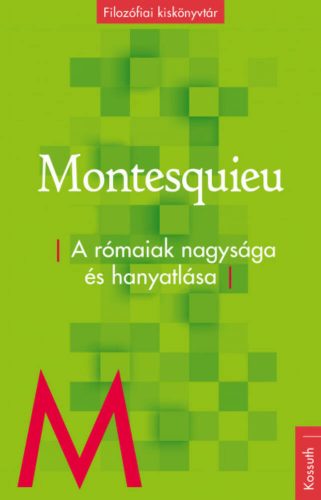 A rómaiak nagysága és hanyatlása - Filozófiai kiskönyvtár (Montesquieu)