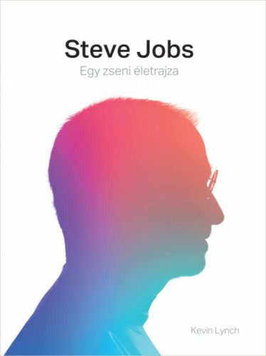 Steve Jobs - Egy zseni életrajza (Kevin Lynch)