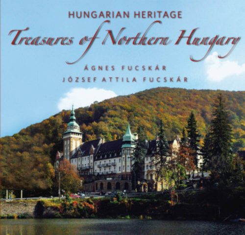 Hungarian Heritage - Treasures of Northern Hungary /Magyar örökség - Észak-Magyarország kincsei