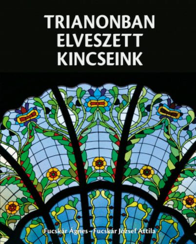 Trianonban elveszett kincseink (Fucskár Ágnes)