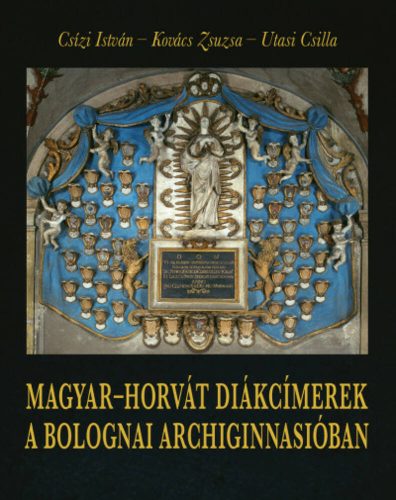 Magyar-horvát diákcímerek a bolognai Archiginnasióban (Csízi István)