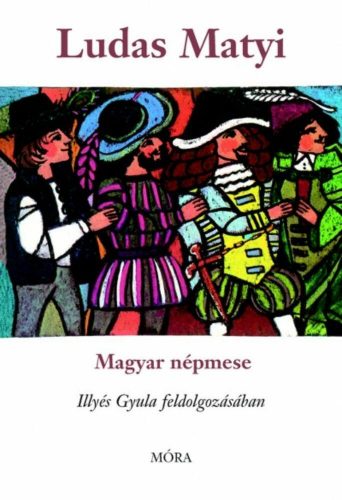 Ludas Matyi /Magyar népmese, illyés gyula feldolgozásában (Illyés Gyula)