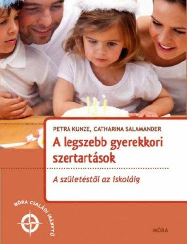 A legszebb gyerekkori szertartások - A születéstől az iskoláig /Móra családi iránytű (Catharina