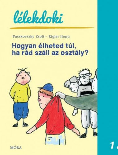 Hogyan élheted túl, ha rád száll az osztály? - Pacskovszky Zsolt - Rigler Ilona