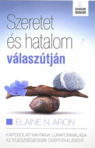 Szeretet és hatalom válaszútján - Elaine N. Aron