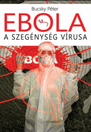 Ebola - A szegénység vírusa - Bucsky Péter