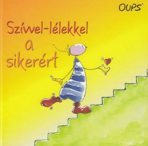 Szívvel-lélekkel a sikerért /Oups könyvek (Kurt Hörtenhuber)