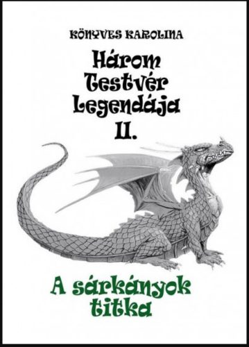 A sárkányok titka - Három testvér legendája 2. - Könyves Karolina