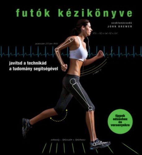 Futók kézikönyve - Javítsd a technikád a tudomány segtíségével (szépséghibás példányok)