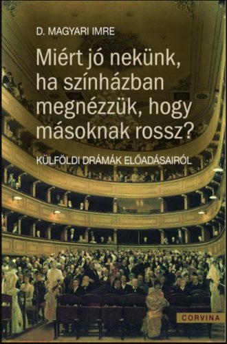 Miért jó nekünk ha színházban megnézzük, hogy másoknak miért rossz? - D. Magyari Imre