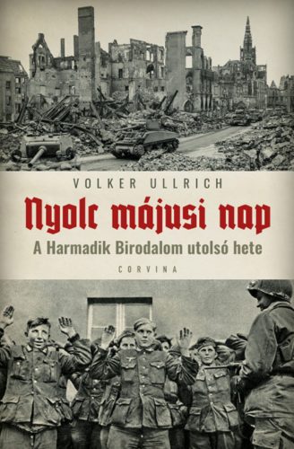 Nyolc májusi nap - A Harmadik birodalom utolsó hete - Volker Ullrich