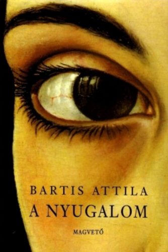 A nyugalom - Bartis Attila