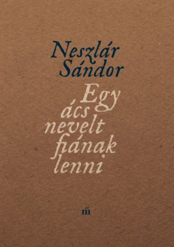 Egy ács nevelt fiának lenni (Neszlár Sándor)