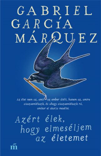 Azért élek, hogy elmeséljem az életemet - Gabriel García Márquez