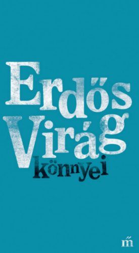 Erdős Virág könnyei - Erdős Virág