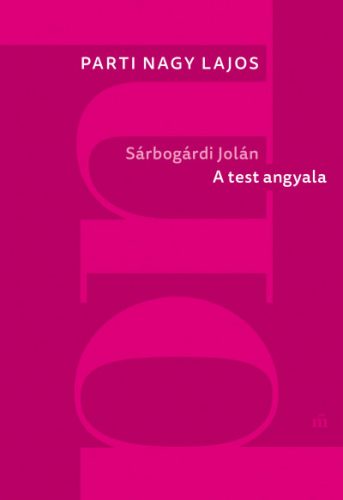 Sárbogárdi Jolán: A test angyala - Parti Nagy Lajos