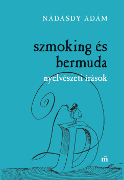 Szmoking és bermuda - Nyelvészeti írások - Nádasdy Ádám