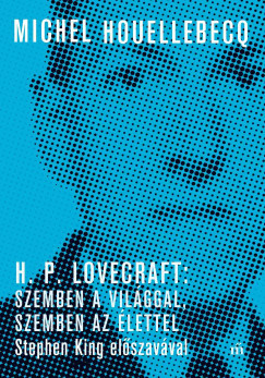 H. P. Lovecraft: Szemben a világgal, szemben az élettel - Michel Houellebecq