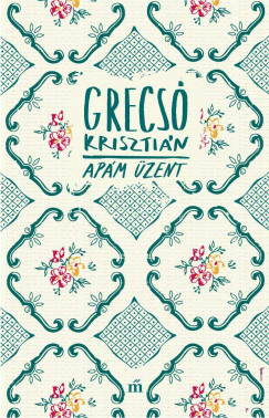 Apám üzent - Grecsó Krisztián