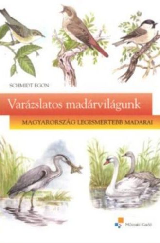 Varázslatos madárvilágunk - Schmidt Egon