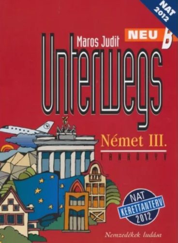 Unterwegs neu B német III. tankönyv - Maros Judit