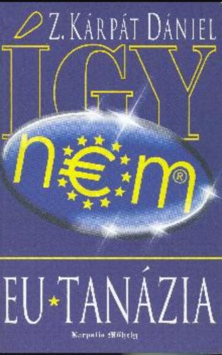 EU-tanázia (Így nem) - Z. Kárpát Dániel