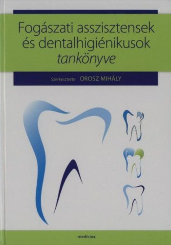 Fogászati asszisztensek és dentalhigiénikusok tankönyve (Orosz Mihály)