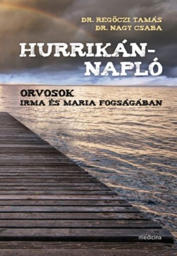 Hurrikánnapló - Orvosok Irma és Maria fogságában - Nagy Csaba - Regőczi Tamás