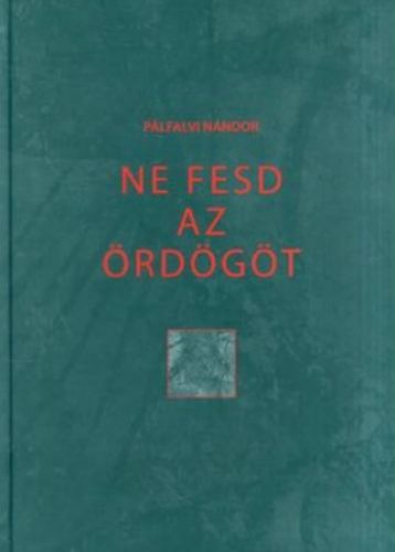 Ne fesd az ördögöt - Pálfalvi Nándor