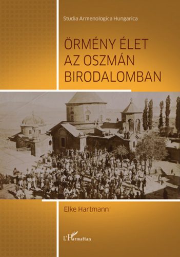 Örmény élet az Oszmán Birodalomban - Elke Hartmann