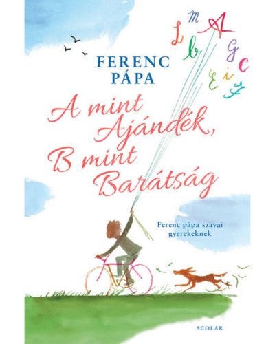 A mint Ajándék, B mint Barátság - Ferenc pápa szavai gyerekeknek (Ferenc Pápa)