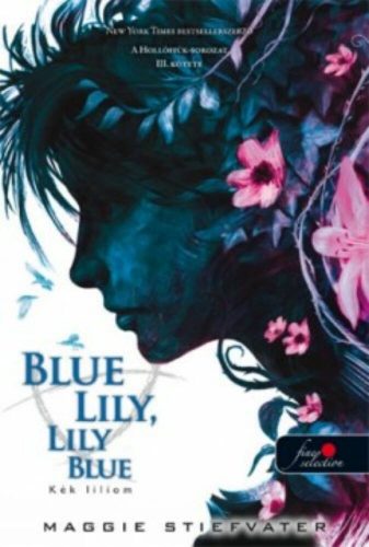 Blue Lily, Lily Blue - Kék liliom /Hollófiúk 3. (Maggie Stiefvater)