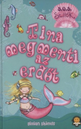 Tina megmenti az erdőt - S.O.S. Sellők 1. - Gillian Shields