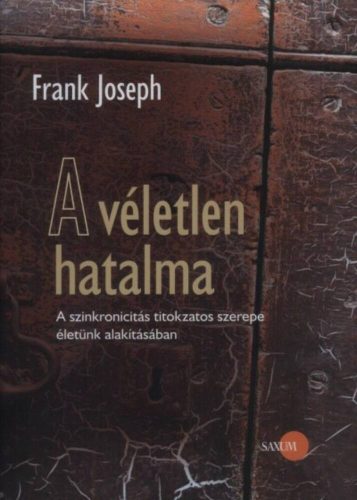 A véletlen hatalma /A szinkronicitás titokzatos szerepe életünk alakításában (Frank Joseph)