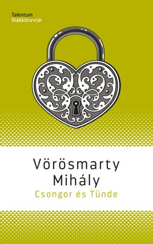 Csongor és Tünde - Talentum Diákkönyvtár (Új kiadás) - Vörösmarty Mihály