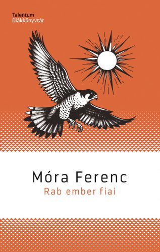 Rab ember fiai - Talentum Diákkönyvtár (Új kiadás) - Móra Ferenc