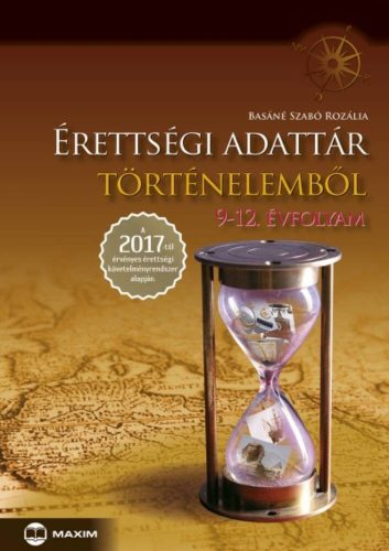 Érettségi adattár történelemből 9-12. évfolyam /A 2017-től érvényes érettségi követelményrendsz