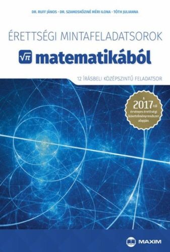 Érettségi mintafeladatsorok matematikából /12 írásbeli középszintű feladatsor (Dr. Ruff János)