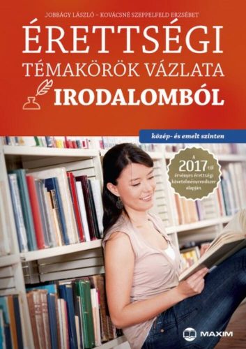 Érettségi témakörök vázlata irodalomból /Közép- és emelt szinten 2017. (Jobbágy László)