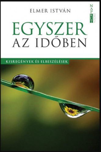 Egyszer az időben - Kisregények és elbeszélések - Elmer István