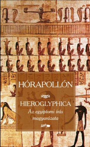 HIEROGLYPHICA - AZ EGYIPTOMI ÍRÁS MAGYARÁZATA