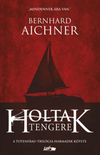 Holtak tengere - Totenfrau-trilógia 3. - Bernhard Aichner