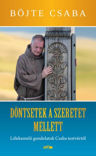 Döntsetek a szeretet mellett! - Böjte Csaba