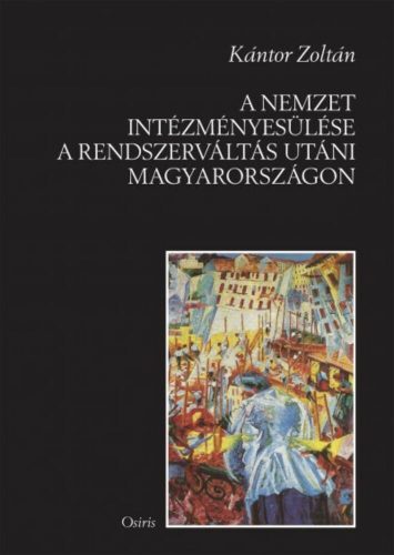 A nemzet intézményesülése a rendszerváltás utáni Magyarországon (Kántor Zoltán)