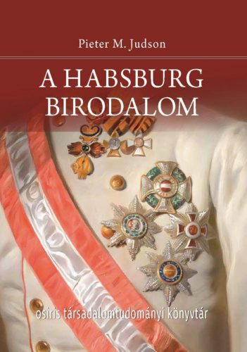 A Habsburg Birodalom - Új történet - Pieter M. Judson