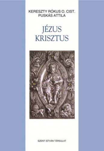 Jézus Krisztus - Krisztológiai alapvetés - Kereszty Rókus - Puskás Attila