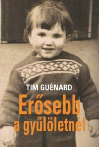 Erősebb a gyűlöletnél - Élettörténetem - Tim Guénard