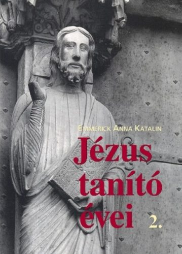 Jézus tanító évei 2. - Emmerick Anna Katalin