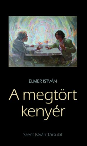 A megtört kenyér - Elmer István