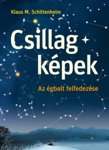 Csillagképek /Az égbolt felfedezése (Klaus M. Schittenhelm)